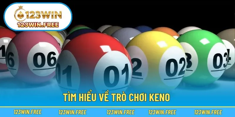 Giới thiệu khái quát về trò chơi keno hấp dẫn tại nhà cái