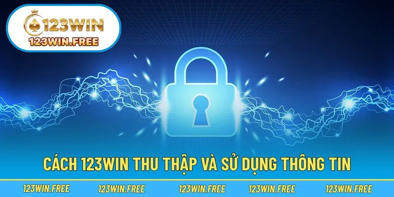 Thông tin được thu thập hợp pháp và sử dụng minh bạch