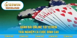 Đánh Bài Online Tại 123WIN – Trải Nghiệm Cá Cược Đỉnh Cao