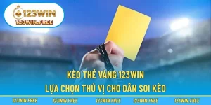 Kèo Thẻ Vàng 123WIN – Lựa Chọn Thú Vị Cho Dân Soi Kèo
